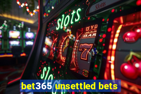 bet365 unsettled bets